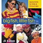 Big Fish, Little Fish, QuickKnits by Jil Eaton